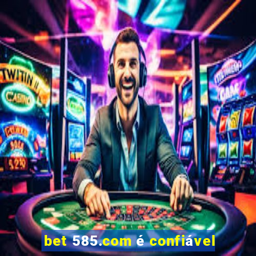 bet 585.com é confiável